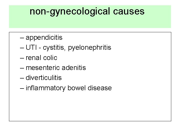 non-gynecological causes – appendicitis – UTI - cystitis, pyelonephritis – renal colic – mesenteric