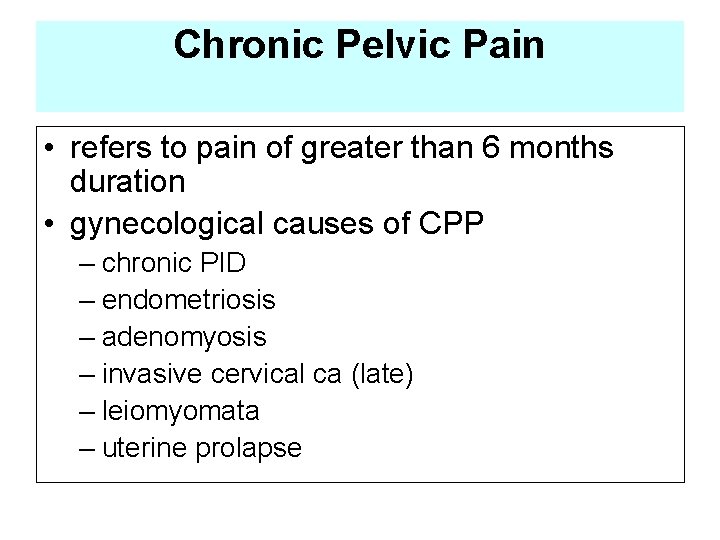 Chronic Pelvic Pain • refers to pain of greater than 6 months duration •