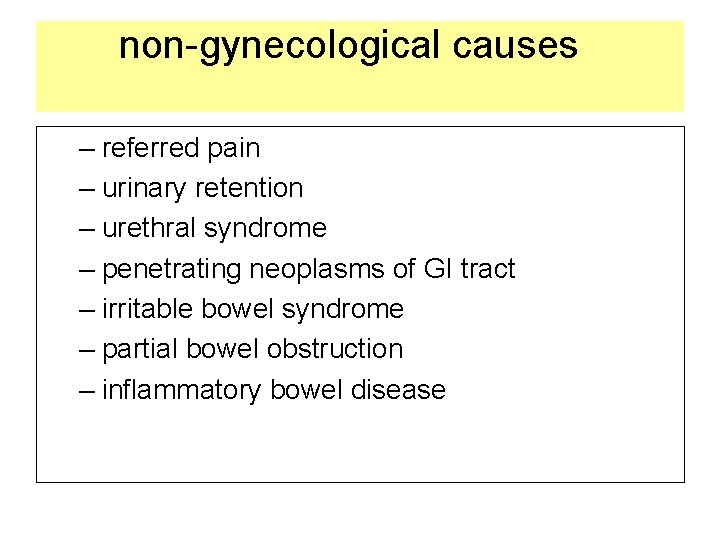 non-gynecological causes – referred pain – urinary retention – urethral syndrome – penetrating neoplasms