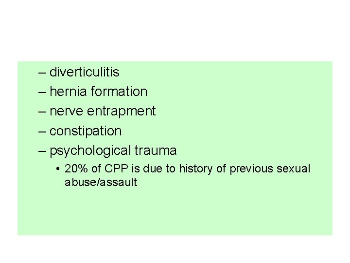 – diverticulitis – hernia formation – nerve entrapment – constipation – psychological trauma •