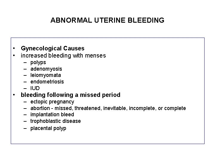 ABNORMAL UTERINE BLEEDING • Gynecological Causes • increased bleeding with menses – – –