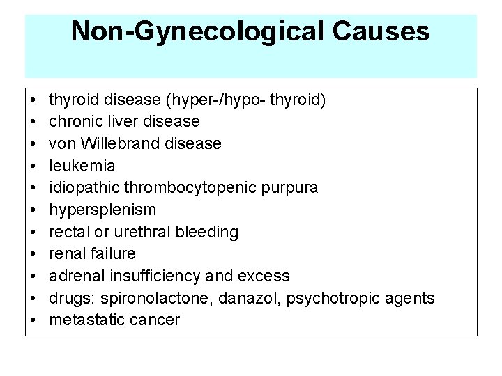 Non-Gynecological Causes • • • thyroid disease (hyper-/hypo- thyroid) chronic liver disease von Willebrand