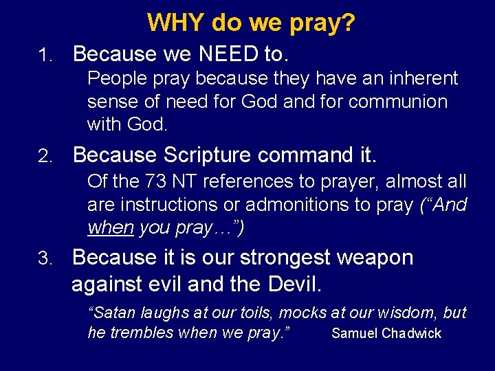 WHY do we pray? 1. Because we NEED to. People pray because they have