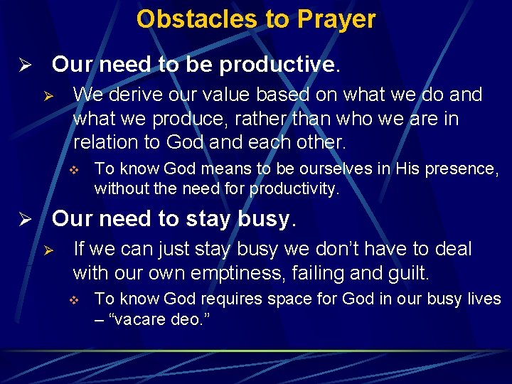 Obstacles to Prayer Ø Our need to be productive. Ø We derive our value