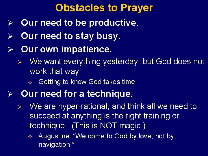 Obstacles to Prayer Ø Our need to be productive. Ø Our need to stay