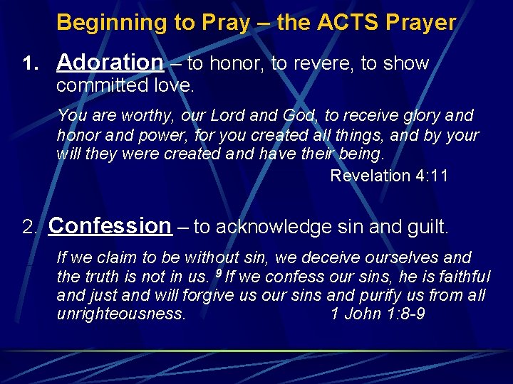 Beginning to Pray – the ACTS Prayer 1. Adoration – to honor, to revere,