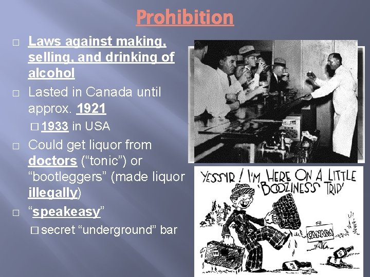 Prohibition � � Laws against making, selling, and drinking of alcohol Lasted in Canada