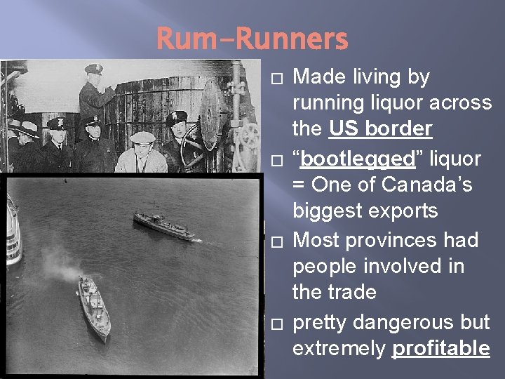 Rum-Runners � � Made living by running liquor across the US border “bootlegged” liquor