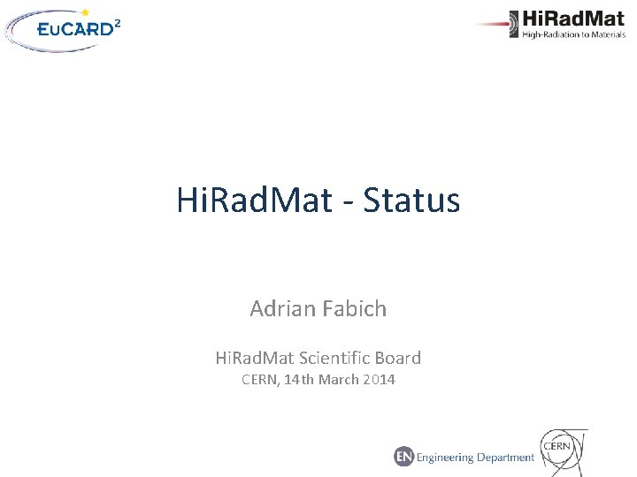 Hi. Rad. Mat - Status Adrian Fabich Hi. Rad. Mat Scientific Board CERN, 14