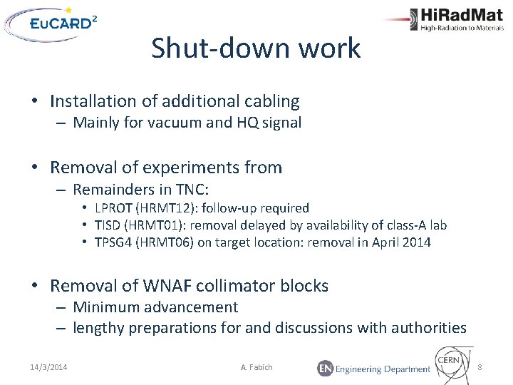 Shut-down work • Installation of additional cabling – Mainly for vacuum and HQ signal