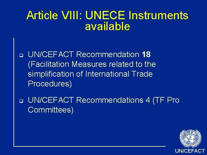 Article VIII: UNECE Instruments available UN/CEFACT Recommendation 18 (Facilitation Measures related to the simplification