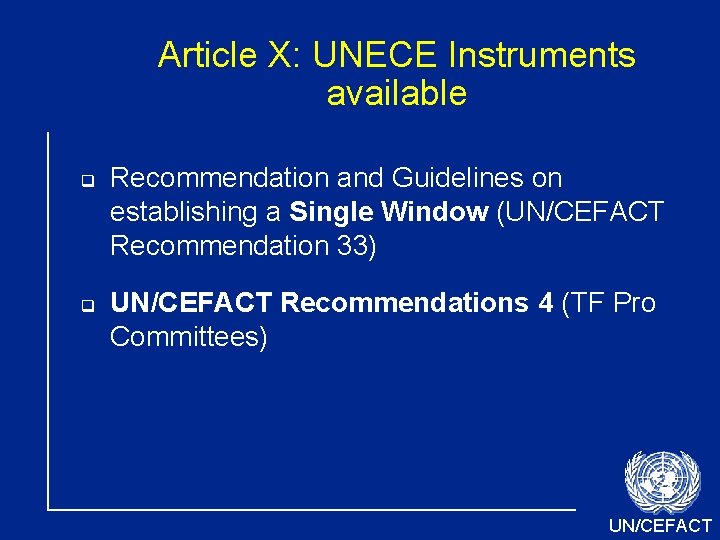 Article X: UNECE Instruments available Recommendation and Guidelines on establishing a Single Window (UN/CEFACT