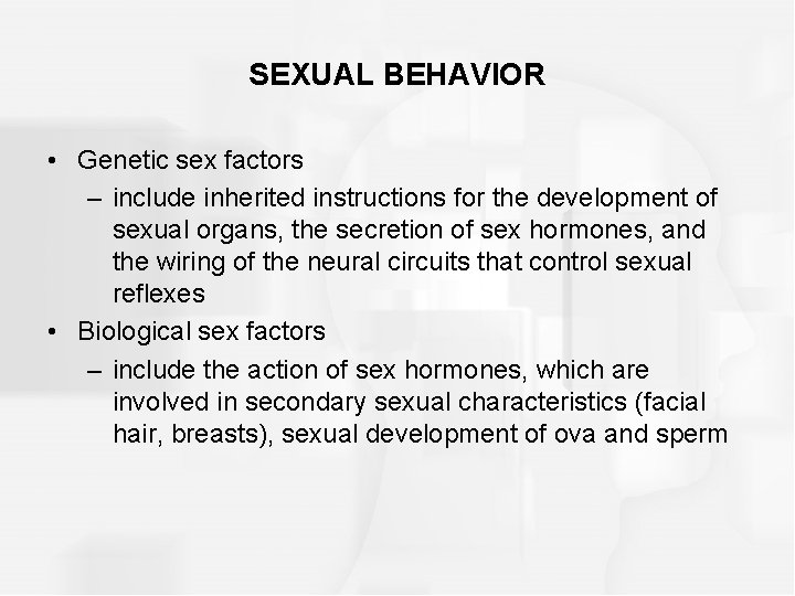 SEXUAL BEHAVIOR • Genetic sex factors – include inherited instructions for the development of