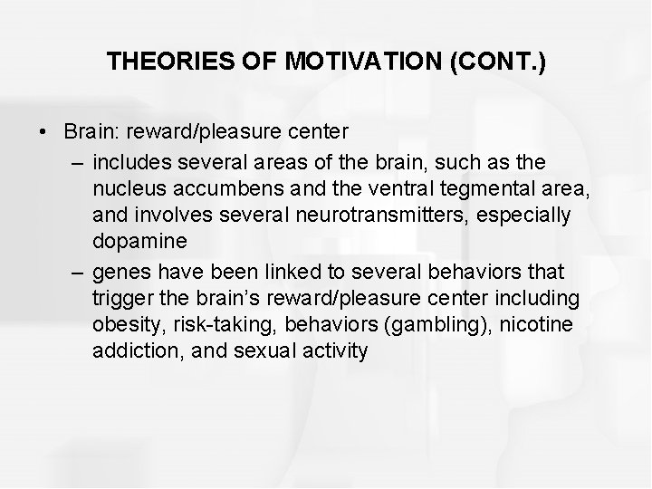 THEORIES OF MOTIVATION (CONT. ) • Brain: reward/pleasure center – includes several areas of