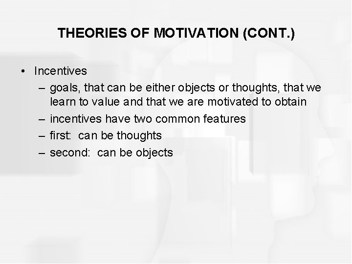 THEORIES OF MOTIVATION (CONT. ) • Incentives – goals, that can be either objects