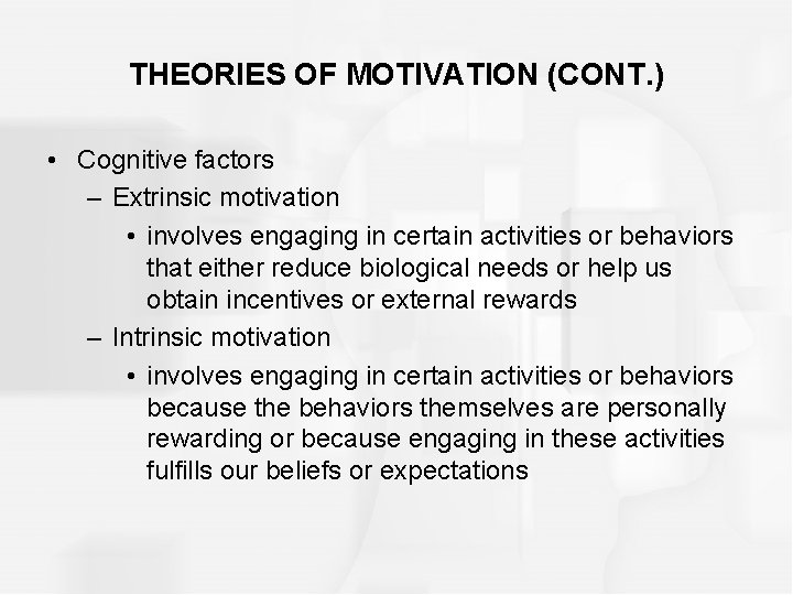 THEORIES OF MOTIVATION (CONT. ) • Cognitive factors – Extrinsic motivation • involves engaging