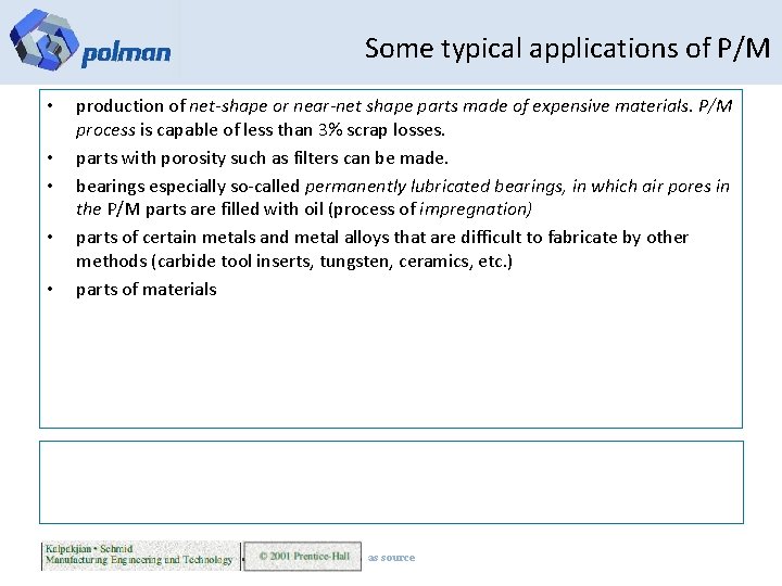 Some typical applications of P/M • • • production of net-shape or near-net shape