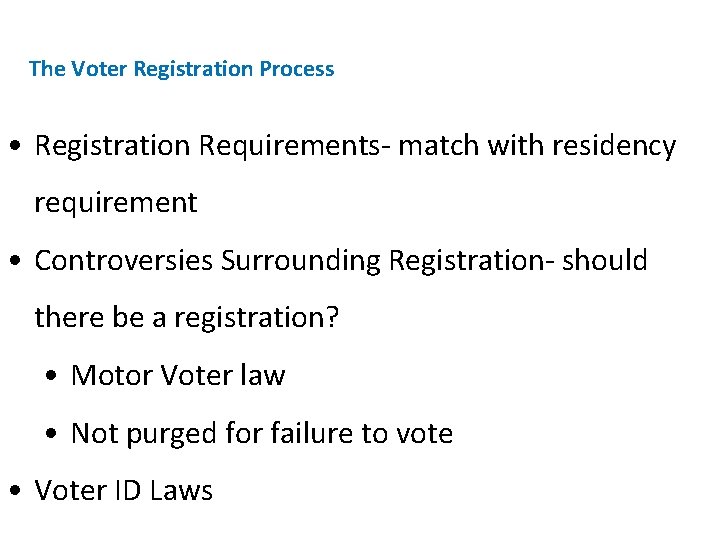 The Voter Registration Process • Registration Requirements- match with residency requirement • Controversies Surrounding
