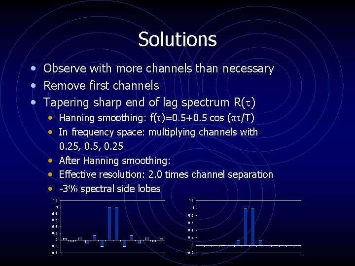 Solutions • Observe with more channels than necessary • Remove first channels • Tapering Solutions • Observe with more channels than necessary • Remove first channels • Tapering