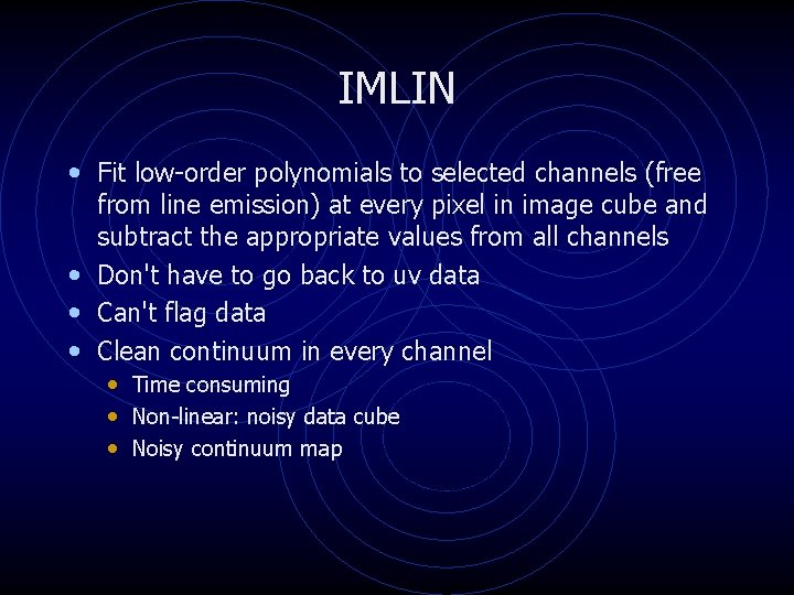 IMLIN • Fit low-order polynomials to selected channels (free from line emission) at every IMLIN • Fit low-order polynomials to selected channels (free from line emission) at every