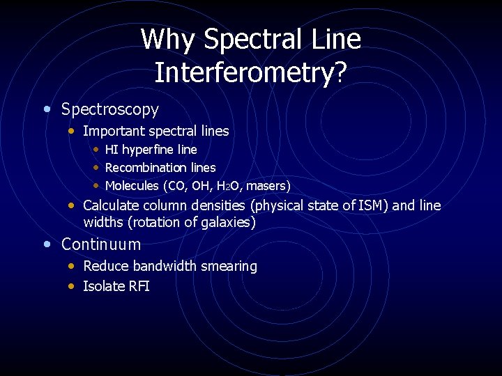 Why Spectral Line Interferometry? • Spectroscopy • Important spectral lines • HI hyperfine line Why Spectral Line Interferometry? • Spectroscopy • Important spectral lines • HI hyperfine line