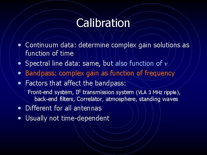 Calibration • Continuum data: determine complex gain solutions as function of time • Spectral Calibration • Continuum data: determine complex gain solutions as function of time • Spectral