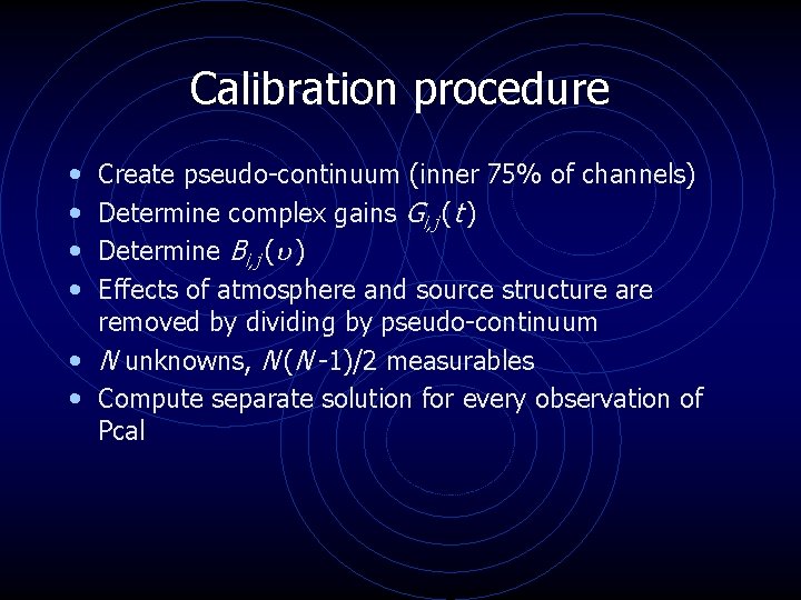 Calibration procedure • • Create pseudo-continuum (inner 75% of channels) Determine complex gains Gi, Calibration procedure • • Create pseudo-continuum (inner 75% of channels) Determine complex gains Gi,