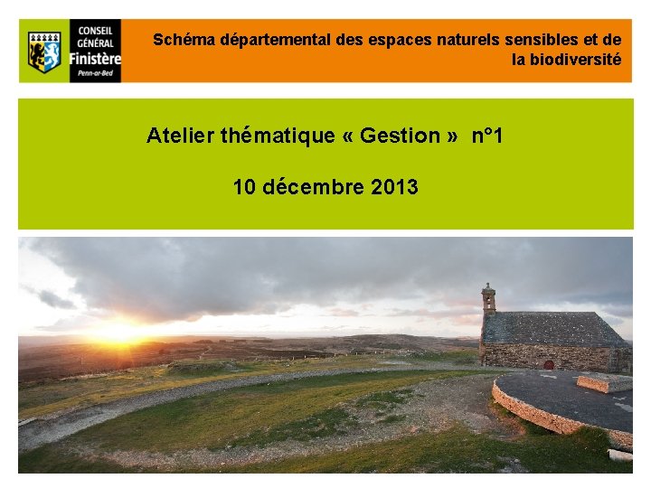 Schéma départemental des espaces naturels sensibles et de la biodiversité Atelier thématique « Gestion