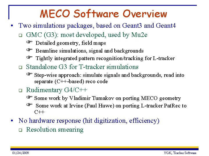MECO Software Overview • Two simulations packages, based on Geant 3 and Geant 4 MECO Software Overview • Two simulations packages, based on Geant 3 and Geant 4