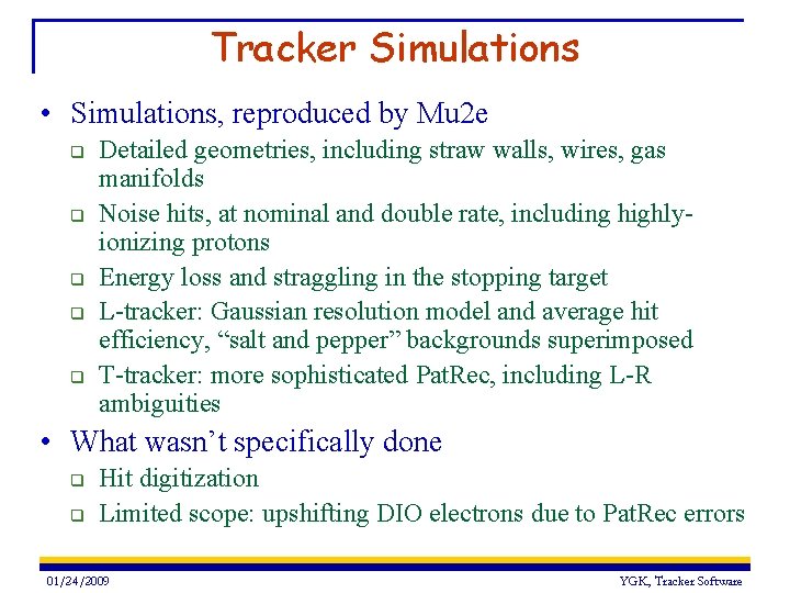 Tracker Simulations • Simulations, reproduced by Mu 2 e q q q Detailed geometries, Tracker Simulations • Simulations, reproduced by Mu 2 e q q q Detailed geometries,