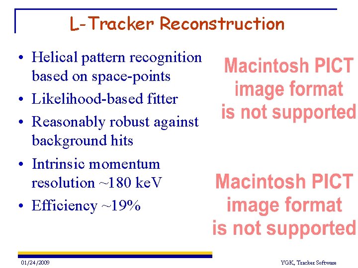 L-Tracker Reconstruction • Helical pattern recognition based on space-points • Likelihood-based fitter • Reasonably L-Tracker Reconstruction • Helical pattern recognition based on space-points • Likelihood-based fitter • Reasonably