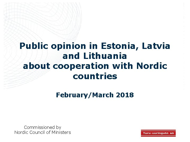 Public opinion in Estonia, Latvia and Lithuania about cooperation with Nordic countries February/March 2018