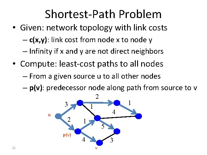 Shortest-Path Problem • Given: network topology with link costs – c(x, y): link cost Shortest-Path Problem • Given: network topology with link costs – c(x, y): link cost