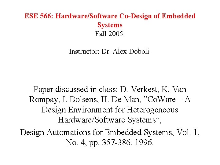 ESE 566: Hardware/Software Co-Design of Embedded Systems Fall 2005 Instructor: Dr. Alex Doboli. Paper