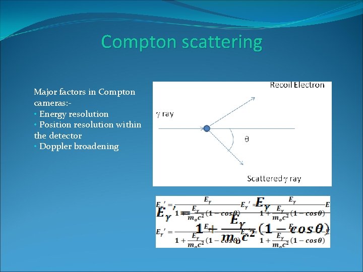 Compton scattering Major factors in Compton cameras: • Energy resolution • Position resolution within