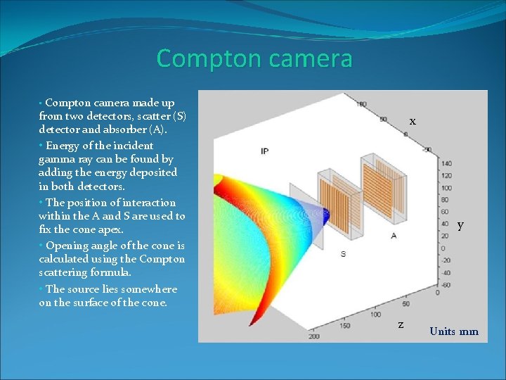 Compton camera • Compton camera made up from two detectors, scatter (S) detector and