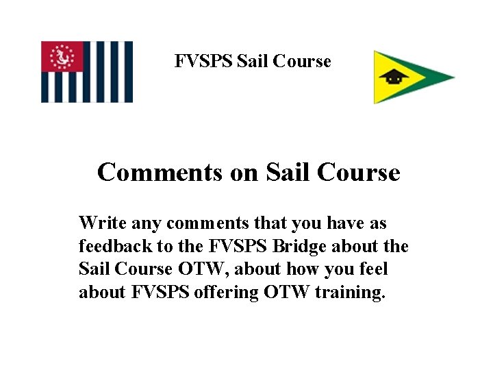 FVSPS Sail Course Comments on Sail Course Write any comments that you have as