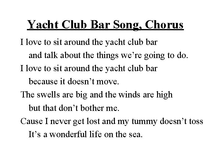 Yacht Club Bar Song, Chorus I love to sit around the yacht club bar