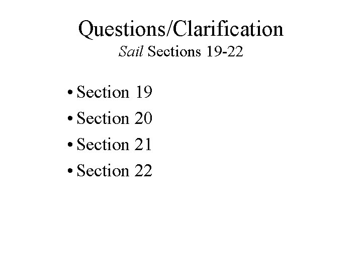Questions/Clarification Sail Sections 19 -22 • Section 19 • Section 20 • Section 21