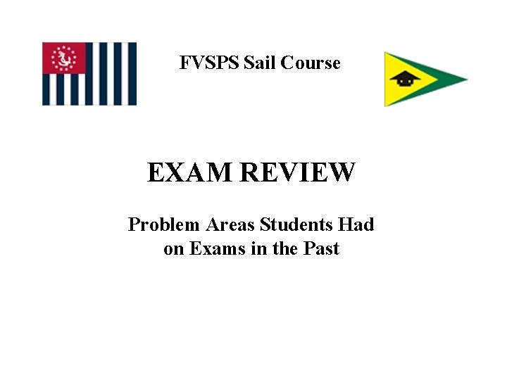 FVSPS Sail Course EXAM REVIEW Problem Areas Students Had on Exams in the Past