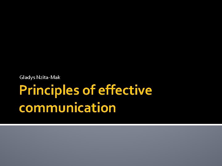 Gladys Nzita-Mak Principles of effective communication 