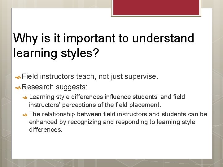 Why is it important to understand learning styles? Field instructors teach, not just supervise.