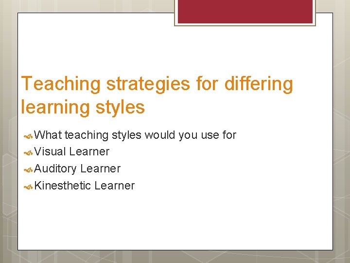 Teaching strategies for differing learning styles What teaching styles would you use for Visual