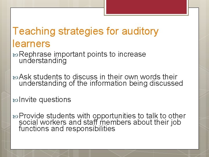 Teaching strategies for auditory learners Rephrase important points to increase understanding Ask students to