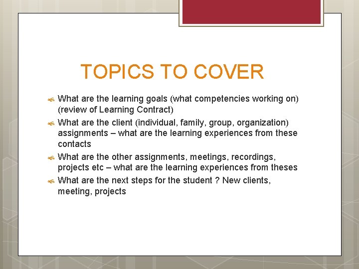 TOPICS TO COVER What are the learning goals (what competencies working on) (review of