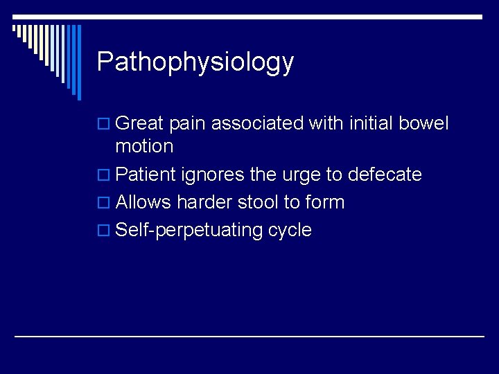 Pathophysiology o Great pain associated with initial bowel motion o Patient ignores the urge