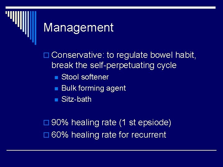 Management o Conservative: to regulate bowel habit, break the self-perpetuating cycle n n n