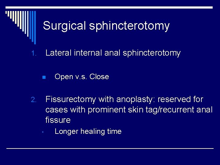 Surgical sphincterotomy Lateral internal anal sphincterotomy 1. n Open v. s. Close Fissurectomy with