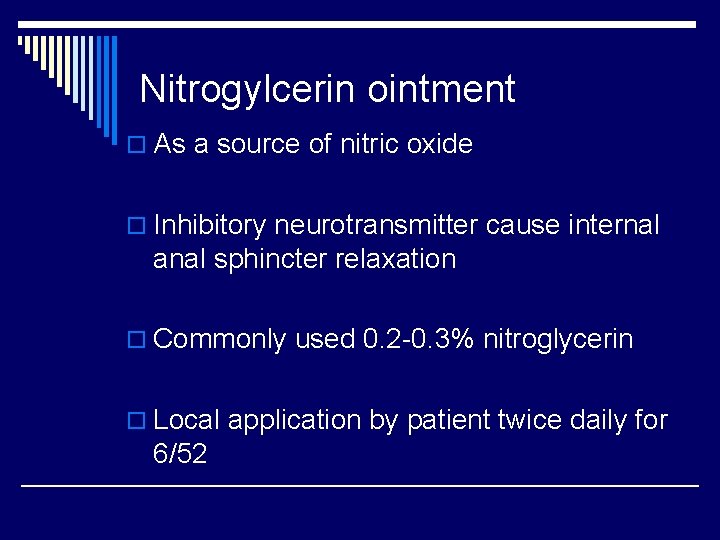 Nitrogylcerin ointment o As a source of nitric oxide o Inhibitory neurotransmitter cause internal