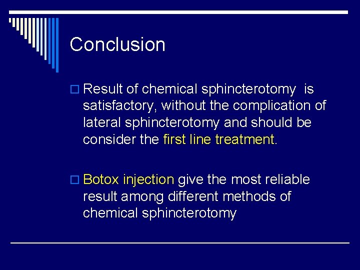 Conclusion o Result of chemical sphincterotomy is satisfactory, without the complication of lateral sphincterotomy